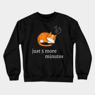 Funny cat quote for cat lovers - just 5 more minutes Crewneck Sweatshirt